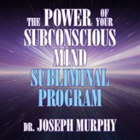 The_Power_of_Your_Subconscious_Mind_Subliminal_Program