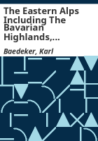 The_eastern_Alps_including_the_Bavarian_Highlands__Tyrol__Salzburg__upper_and_lower_Austria__Styria__Carinthia__and_Carniola___handbook_for_travellers