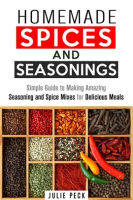 Homemade_Spices_and_Seasonings__Simple_Guide_to_Making_Amazing_Seasoning_and_Spice_Mixes_for_Delicio